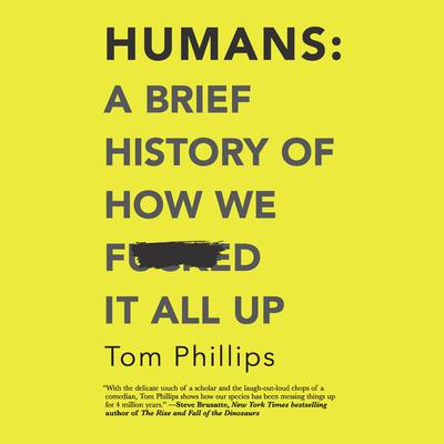 Humans: A Brief History of How We F*cked It All Up Audiobook, by 