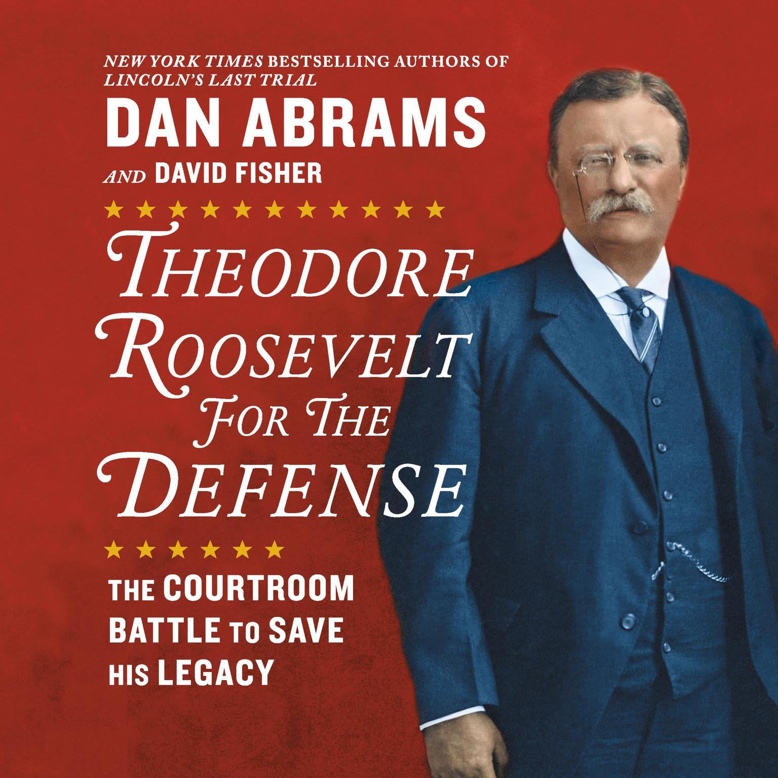 Theodore Roosevelt for the Defense: The Courtroom Battle to Save His Legacy Audiobook, by Dan Abrams