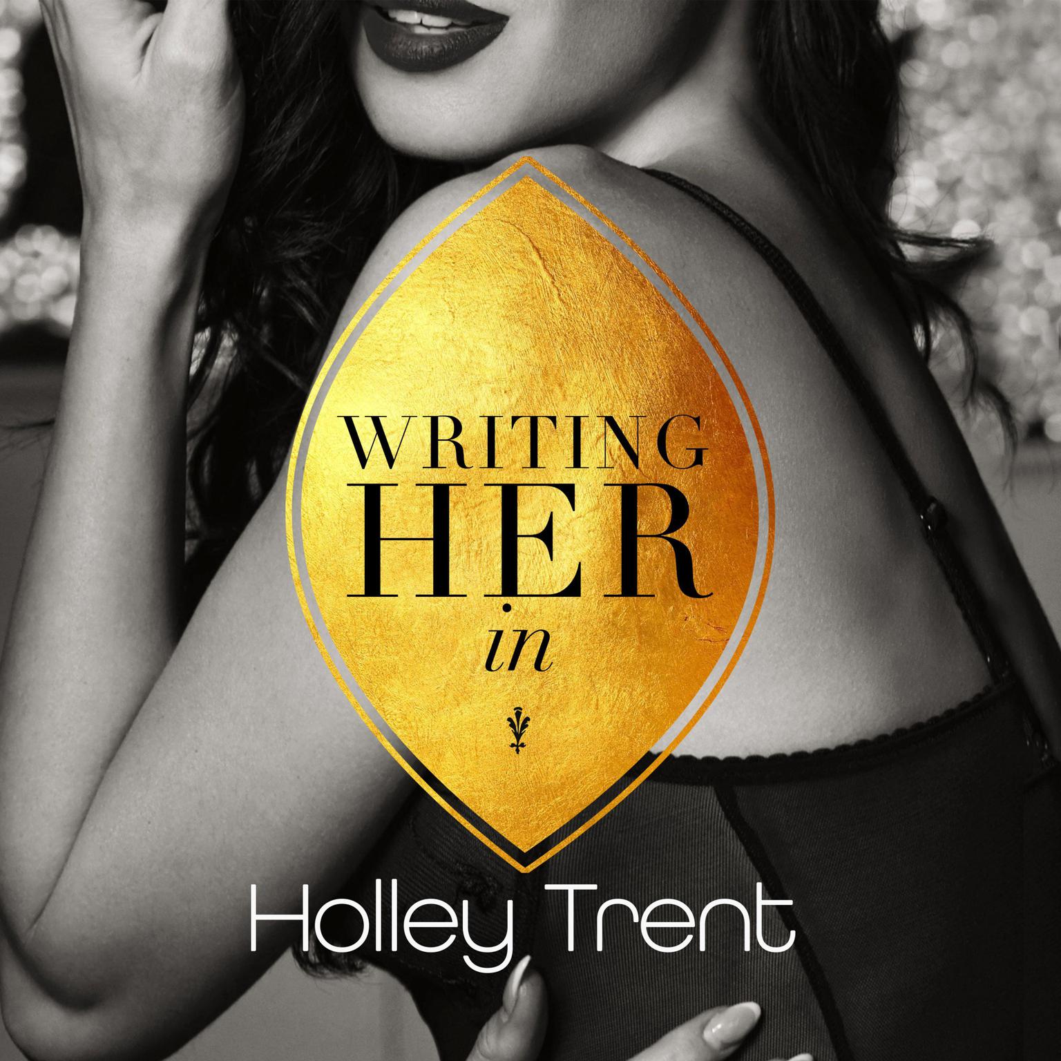 Writing Her In Audiobook, by Holley Trent
