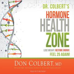 Dr. Colberts Hormone Health Zone: Lose Weight, Restore Energy, Feel 25 Again! Audiobook, by Don Colbert
