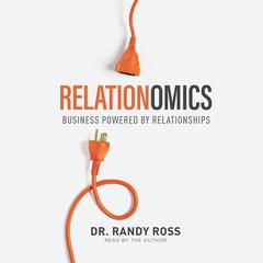 Relationomics: Business Powered by Relationships Audiobook, by Randy Ross