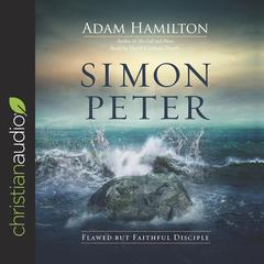 Simon Peter: Flawed but Faithful Disciple Audiobook, by Adam Hamilton