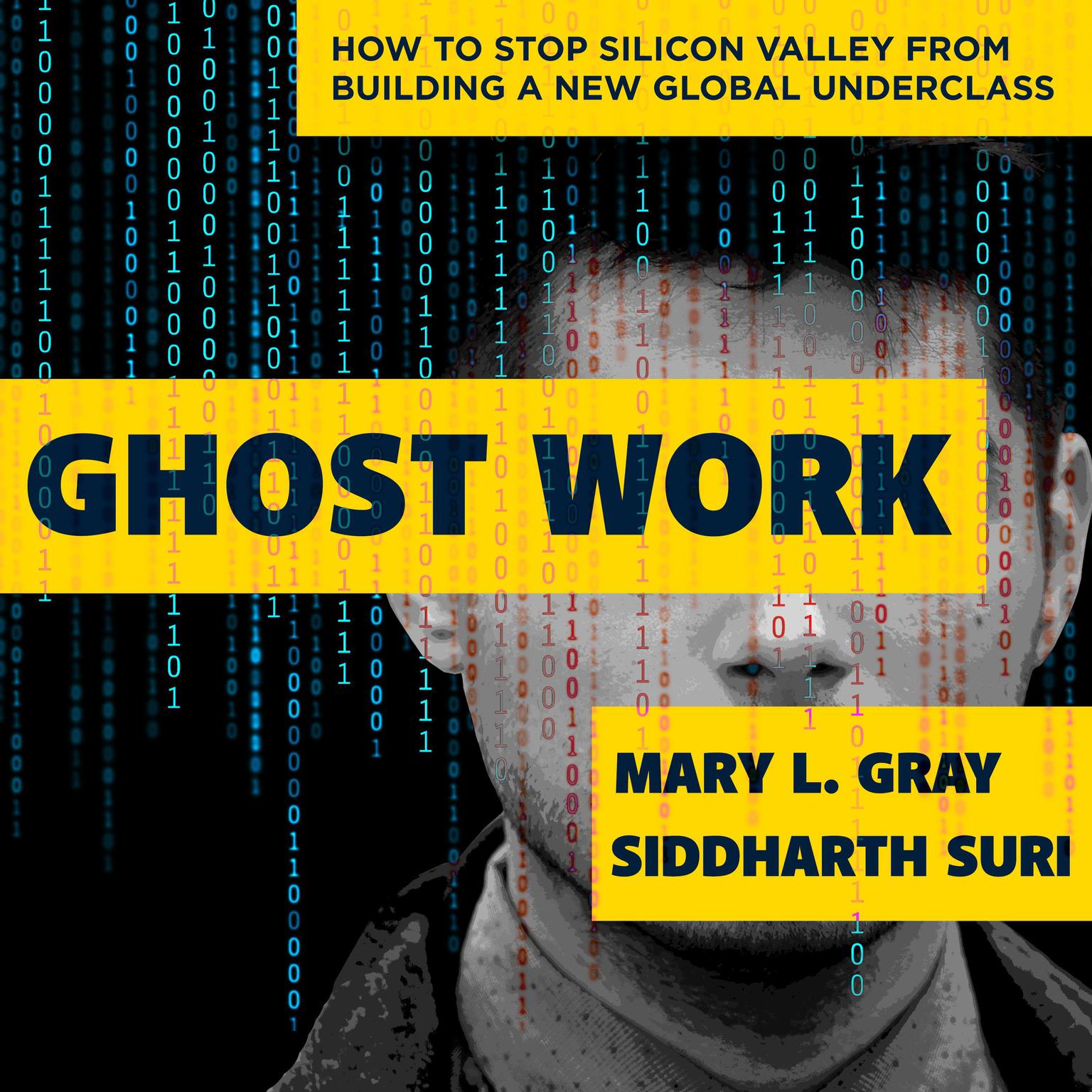 Ghost Work: How to Stop Silicon Valley from Building a New Global Underclass Audiobook, by Mary L. Gray