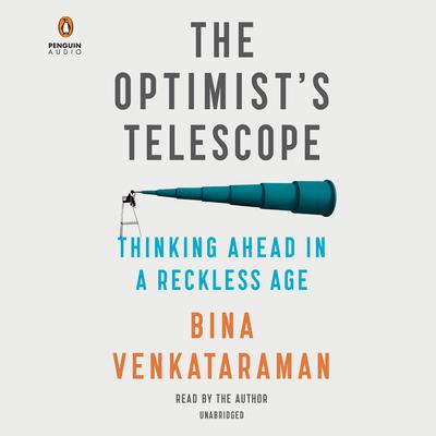 The Optimist's Telescope: Thinking Ahead in a Reckless Age Audiobook, by Bina Venkataraman
