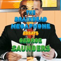 The Braindead Megaphone Audiobook, by George Saunders