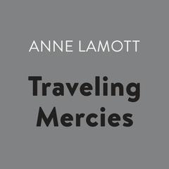Traveling Mercies: Some Thoughts on Faith Audiobook, by Anne Lamott