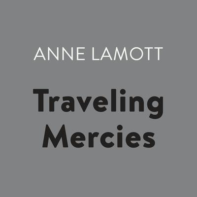 Traveling Mercies: Some Thoughts on Faith Audiobook, by Anne Lamott