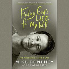 Finding God's Life for My Will: His Presence Is the Plan Audiobook, by Mike Donehey