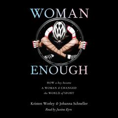 Woman Enough: How a Boy Became a Woman and Changed the World of Sport  Read by the author Audiobook, by Johanna Schneller