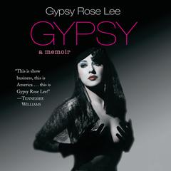 Gypsy: A Memoir Audiobook, by Gypsy Rose Lee