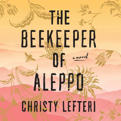 The Beekeeper of Aleppo: A Novel Audiobook, by Christy Lefteri