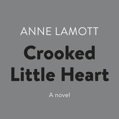 Crooked Little Heart: A Novel Audiobook, by Anne Lamott