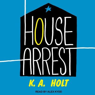 House Arrest Audiobook, by K. A. Holt