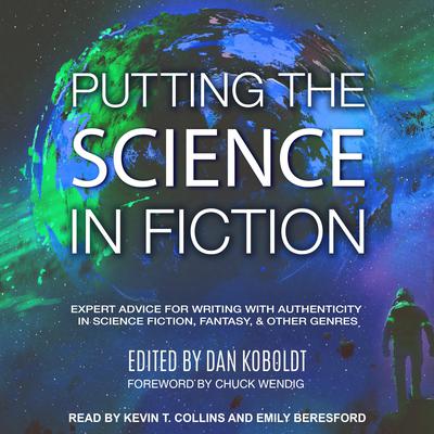 Putting the Science in Fiction: Expert Advice for Writing with Authenticity in Science Fiction, Fantasy, & Other Genres Audiobook, by Author Info Added Soon