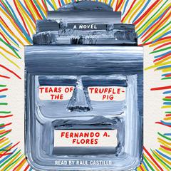 Tears of the Trufflepig: A Novel Audiobook, by Fernando A. Flores