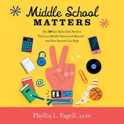 Middle School Matters: The 10 Key Skills Kids Need to Thrive in Middle School and Beyond--and How Parents Can Help Audiobook, by Phyllis L. Fagell
