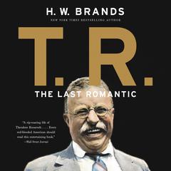 T.R.: The Last Romantic Audiobook, by H. W. Brands