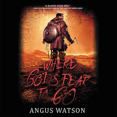 Where Gods Fear to Go Audiobook, by Angus Watson