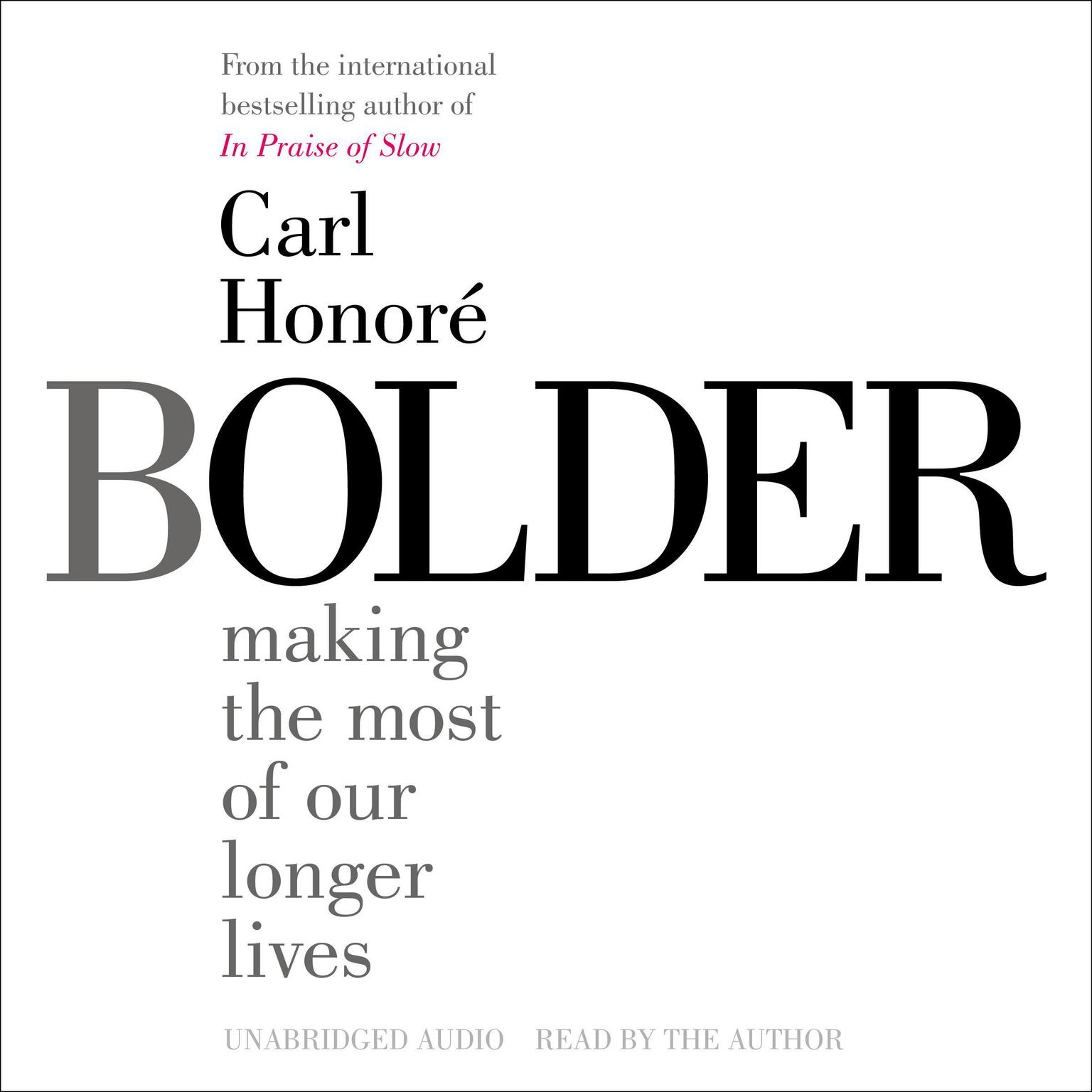 Bolder: Making the Most of Our Longer Lives Audiobook, by Carl Honoré