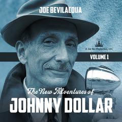 The New Adventures of Johnny Dollar, Vol. 1 Audiobook, by Joe Bevilacqua