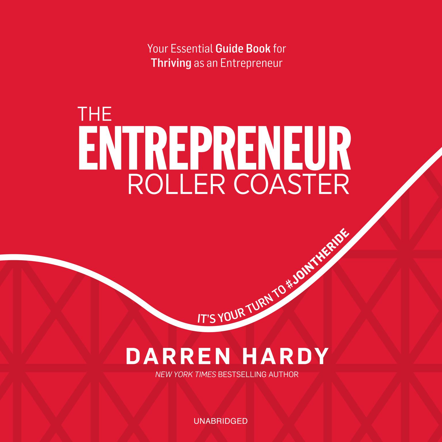 The Entrepreneur Roller Coaster: It’s Your Turn to #JoinTheRide Audiobook, by Darren Hardy