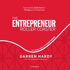 The Entrepreneur Roller Coaster: It’s Your Turn to #JoinTheRide Audiobook, by Darren Hardy