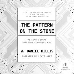 The Pattern on The Stone: The Simple Ideas That Make Computers Work Audiobook, by W. Daniel Hillis