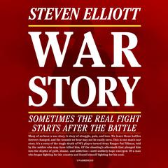 War Story: Sometimes the Real Fight Starts after the Battle Audiobook, by Steven Elliott