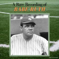 A Rare Recording of Babe Ruth Audiobook, by Babe Ruth