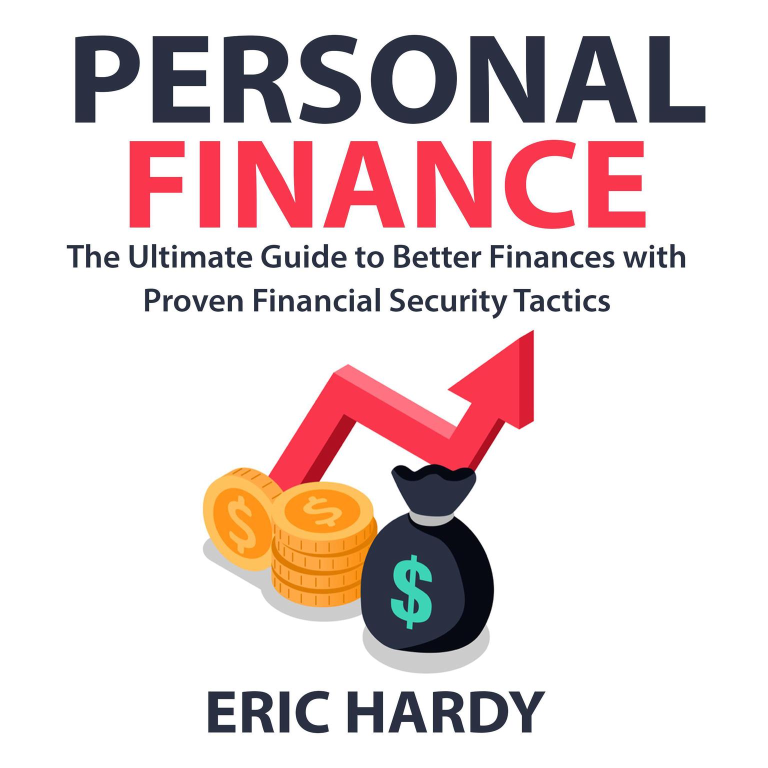 Personal Finance: The Ultimate Guide to Better Finances with Proven Financial Security Tactics Audiobook, by Eric Hardy