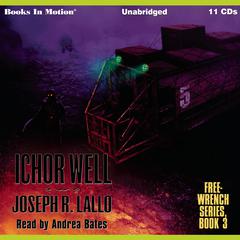 Ichor Well (Free-Wrench Series,Book 3) Audiobook, by Joseph R. Lallo