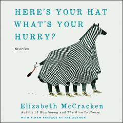 Here's Your Hat What's Your Hurry: Stories Audiobook, by Elizabeth McCracken