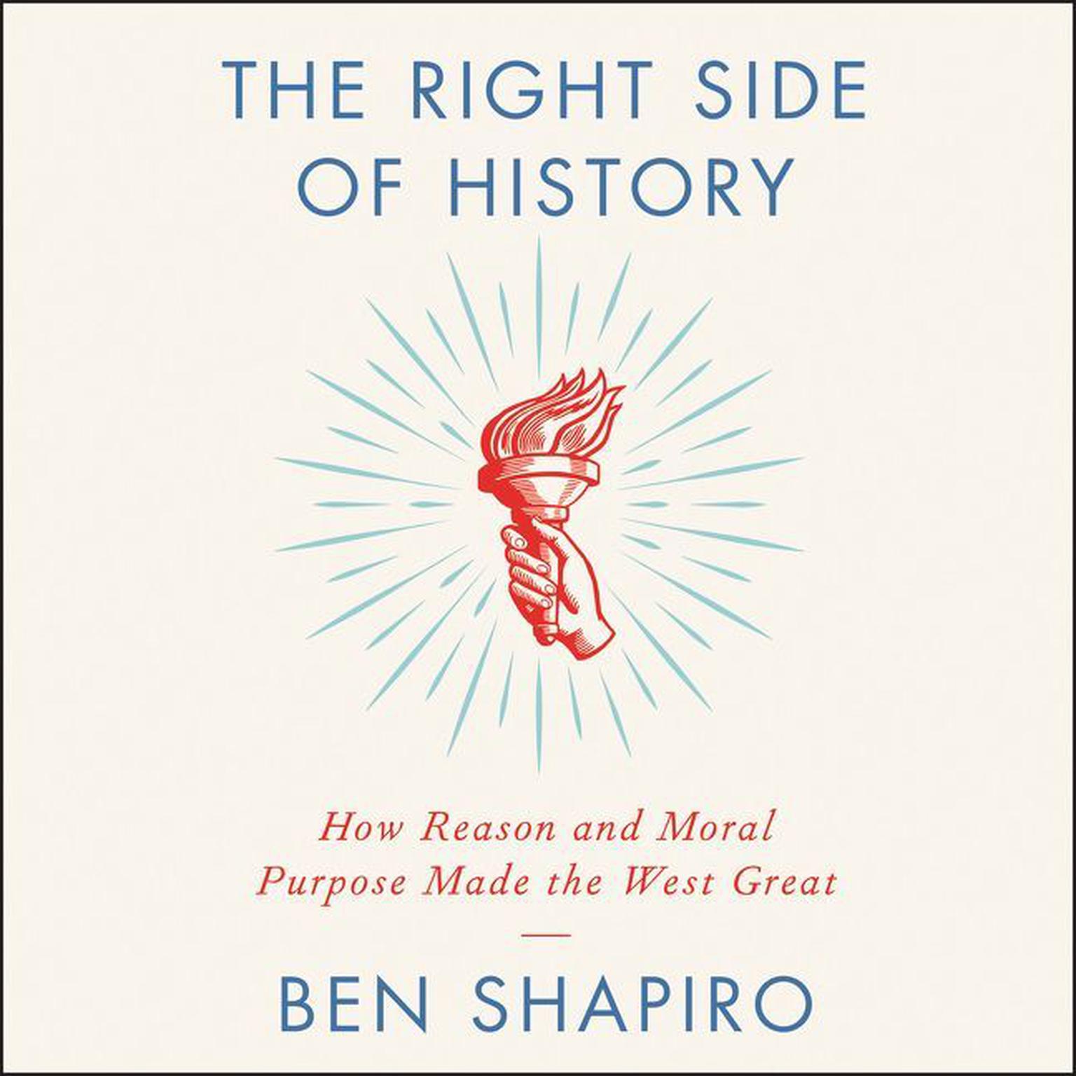 The Right Side of History: How Reason and Moral Purpose Made the West Great Audiobook, by Ben Shapiro