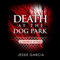 Death at the Dog Park Audibook, by Jessie Garcia