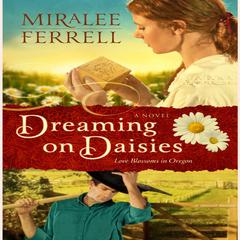 Dreaming on Daisies: A Novel Audiobook, by Miralee Ferrell