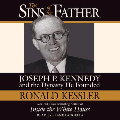The Sins of the Father: Joseph P. Kennedy and the Dynasty He Founded Audiobook, by Ronald Kessler