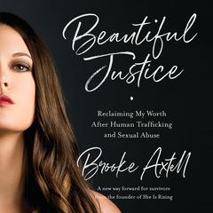 Beautiful Justice: Reclaiming My Worth After Human Trafficking and Sexual Abuse Audiobook, by Brooke Axtell