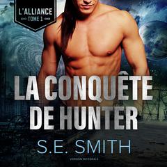 La Conquête de Hunter: L’Alliance, Tome 1 Audiobook, by S.E. Smith