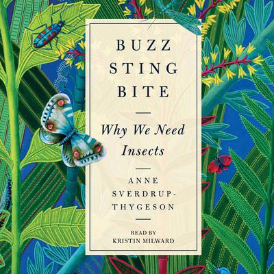 Buzz, Sting, Bite: Why We Need Insects Audiobook, by Anne Sverdrup-Thygeson