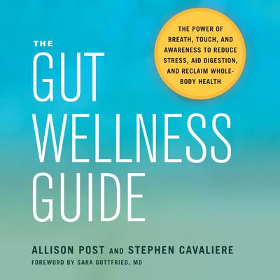 The Gut Wellness Guide: The Power of Breath, Touch, and Awareness to Reduce Stress, Aid Digestion, and Reclaim Whole-Body Health Audiobook, by Allison Post