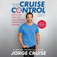 The Cruise Control Diet: Automate Your Diet and Conquer Weight Loss Forever Audiobook, by Jorge Cruise