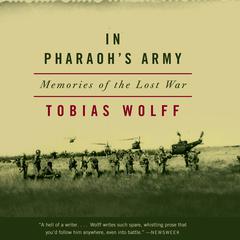 In Pharaohs Army: Memories of the Lost War Audiobook, by Tobias Wolff
