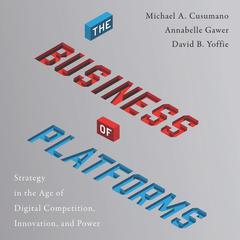 The Business of Platforms: Strategy in the Age of Digital Competition, Innovation, and Power Audiobook, by Michael A. Cusumano