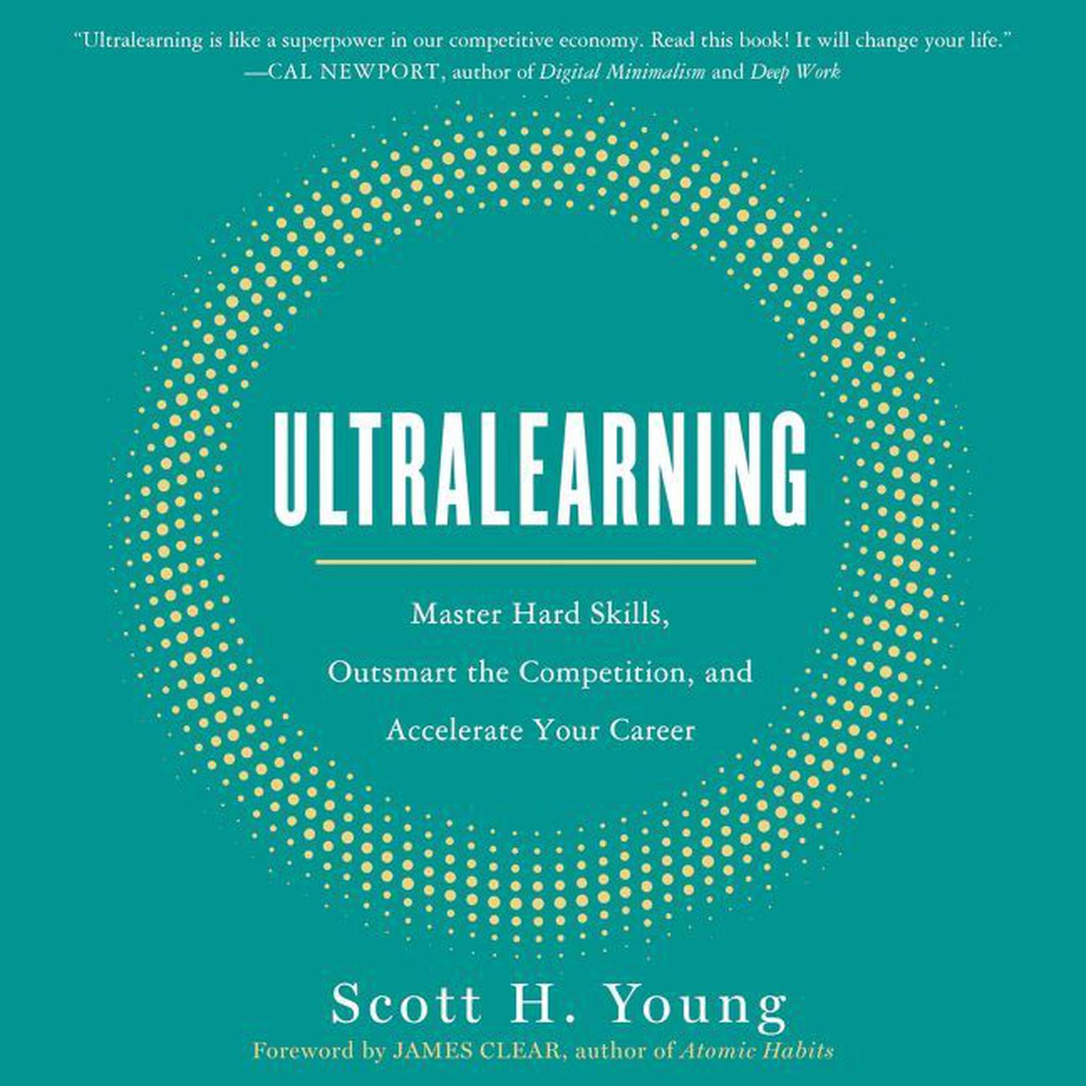 Ultralearning: Master Hard Skills, Outsmart the Competition, and Accelerate Your Career Audiobook, by Scott H. Young