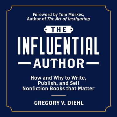 The Influential Author: How and Why to Write, Publish, and Sell Nonfiction Books that Matter Audiobook, by 