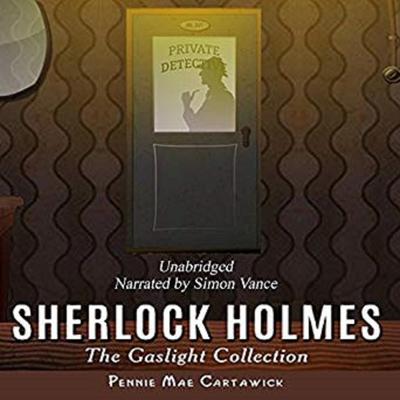 Sherlock Holmes: The Gaslight Collection Audiobook, by Pennie Mae Cartawick