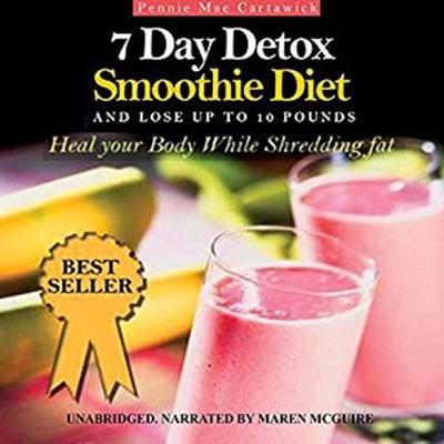 7 Day Detox Smoothie Diet: And Lose Up to 10 Pounds Audiobook, by Pennie Mae Cartawick