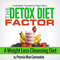 The Detox Diet Factor: A Weight Loss Cleansing Diet Audiobook, by Pennie Mae Cartawick