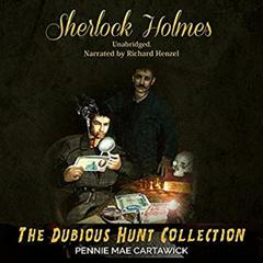 Sherlock Holmes: The Dubious Hunt Collection: A Sherlock Holmes Mystery Series Audiobook, by Pennie Mae Cartawick