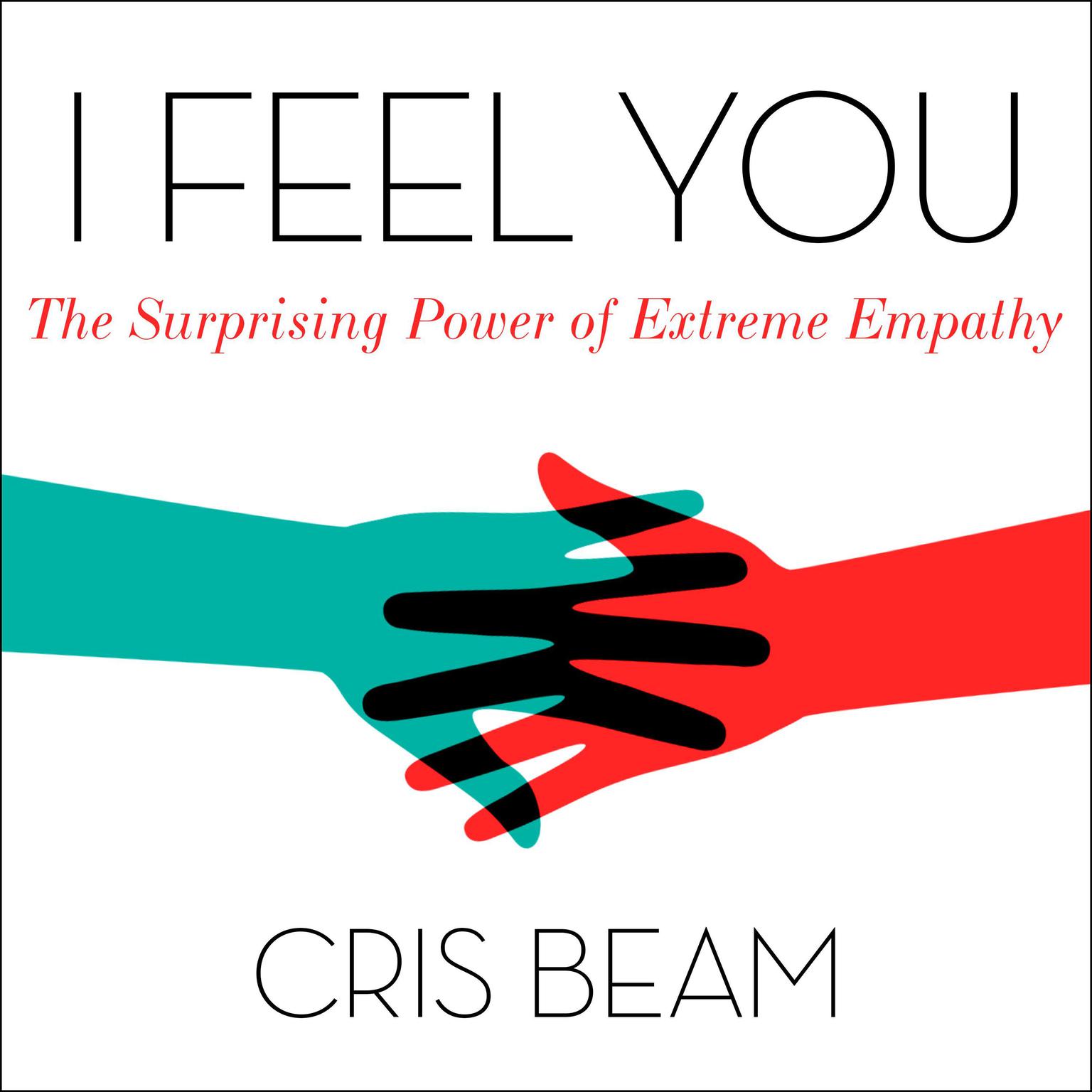 I Feel You: The Surprising Power of Extreme Empathy Audiobook, by Cris Beam